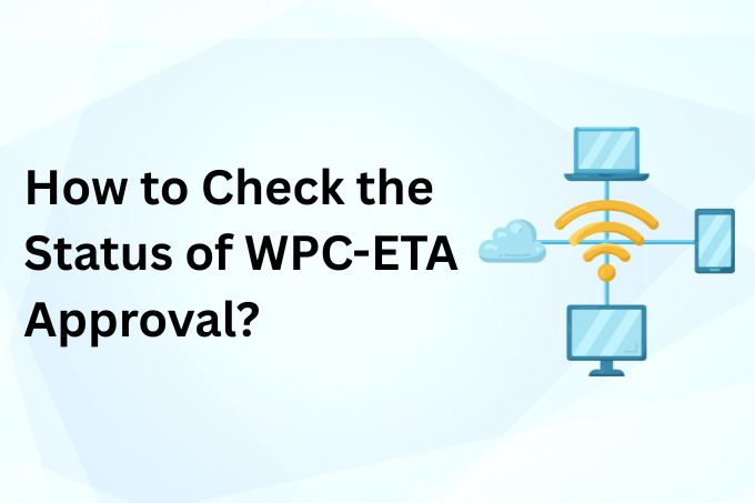 How to Check the Status of WPC-ETA Approval?